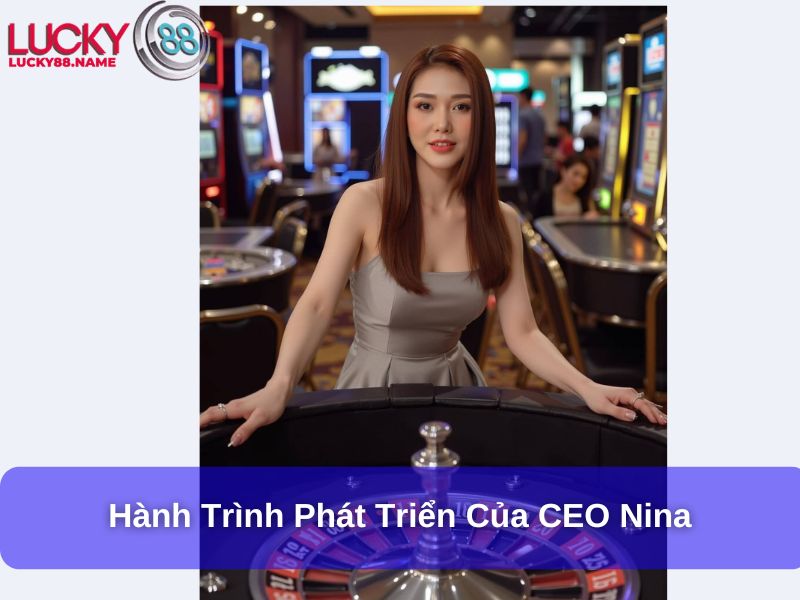 Hành trình phát triển Lucky88 của CEO Nina